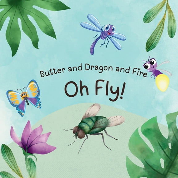 Butter and Dragon and Fire, Oh Fly!, (Paperback)