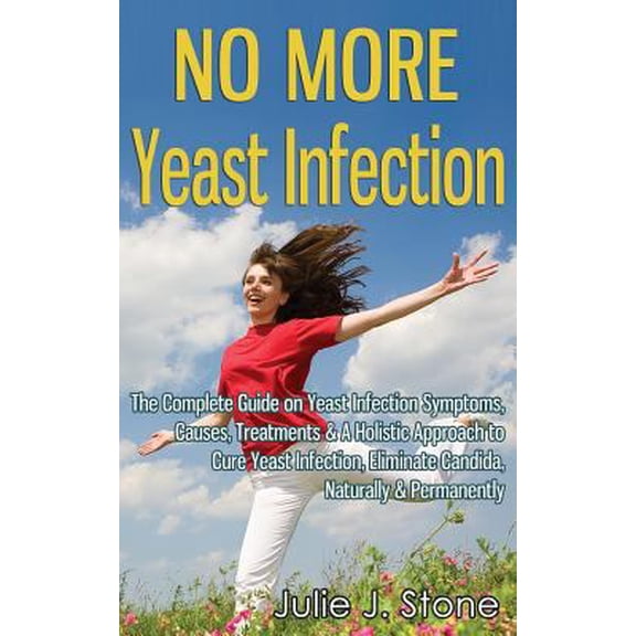 Pre-Owned No More Yeast Infection: The Complete Guide on Yeast Infection Symptoms, Causes, Treatments & A Holistic Approach to Cure Yeast Infection, Eliminate C (Paperback) 149745302X 9781497453029