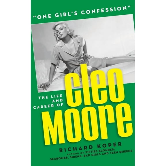 "One Girl's Confession" - The Life and Career of Cleo Moore (hardback), (Hardcover)