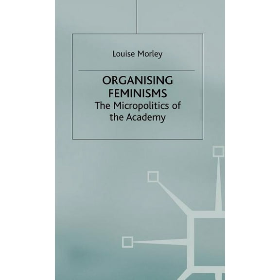 Women's Studies at York Organising Feminisms: The Micropolitics of the Academy, (Hardcover)
