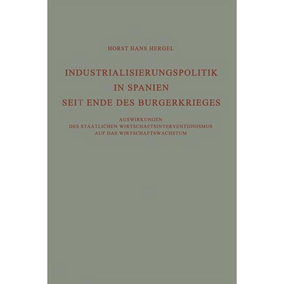 Industrialisierungspolitik in Spanien Seit Ende Des Bürgerkrieges: Auswirkungen Des Staatlichen Wirtschaftsinterventioni, (Paperback)