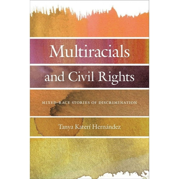 Multiracials and Civil Rights: Mixed-Race Stories of Discrimination, (Paperback)