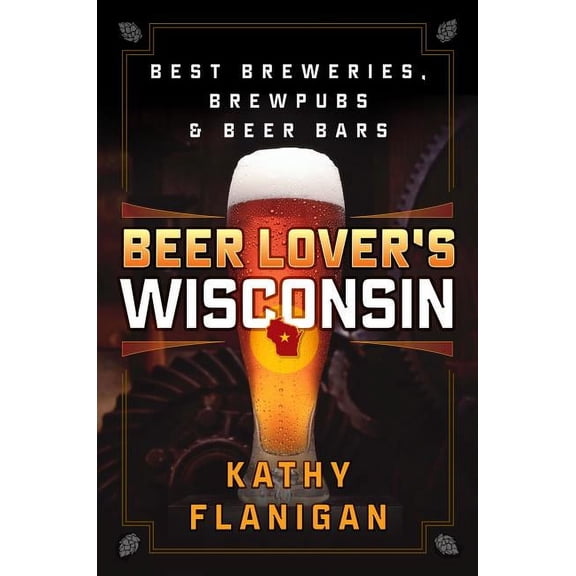 Beer Lovers Series: Beer Lover's Wisconsin : Best Breweries, Brewpubs and Beer Bars (Paperback)