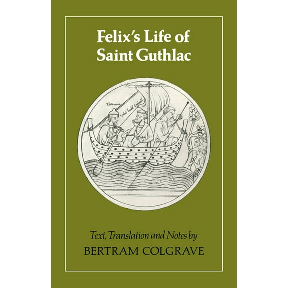Felix's Life of Saint Guthlac: Texts, Translation and Notes, (Paperback)