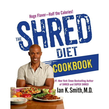 The Shred Diet Cookbook : Huge Flavors - Half the