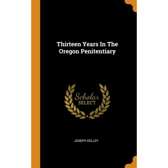 Thirteen Years in the Oregon Penitentiary (Hardcover)