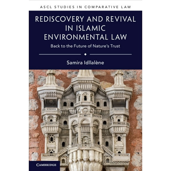 Ascl Studies in Comparative Law Rediscovery and Revival in Islamic Environmental Law, (Paperback)