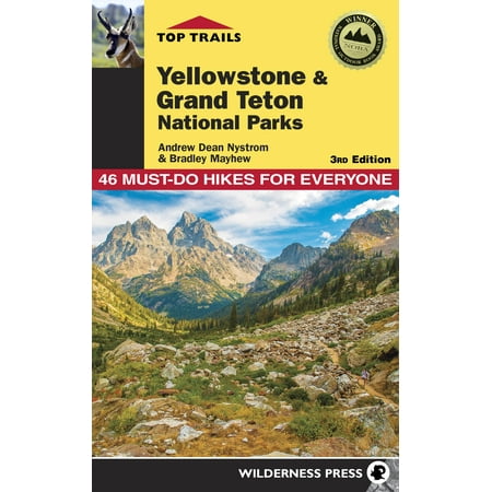 Top Trails: Yellowstone and Grand Teton National Parks : 46 Must-Do Hikes for