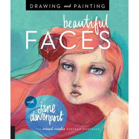 Face Painting Instruction - Drawing and Painting Beautiful Faces : A Mixed-Media Portrait Workshop