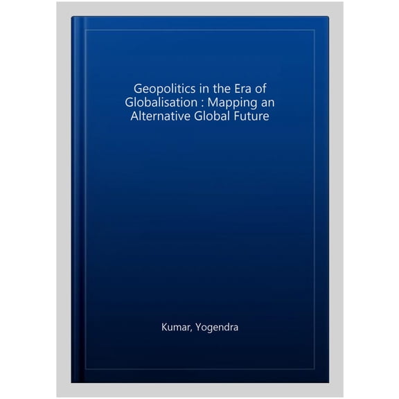 Pre-Owned Geopolitics in the Era of Globalisation: Mapping an Alternative Global Future, (Paperback)