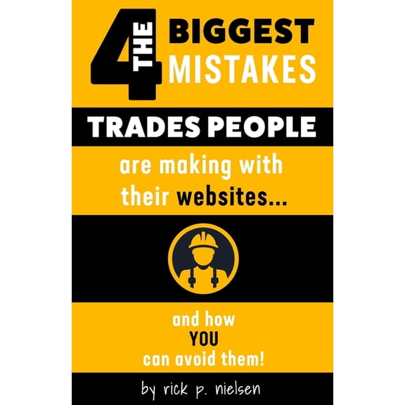 The 4 Biggest Mistakes Trades People Are Making With Their Websites (Paperback)