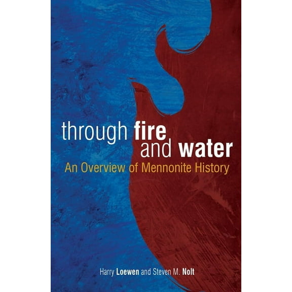 Through Fire and Water: An Overview of Mennonite History, (Paperback)