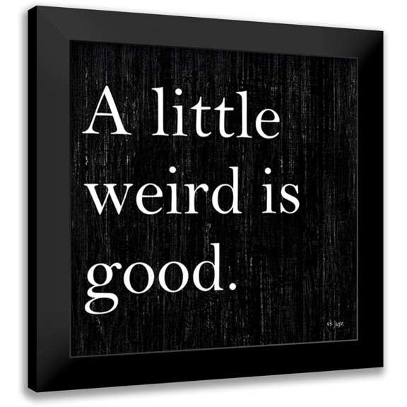 Jaxn Blvd. 12x12 Black Modern Framed Museum Art Print Titled - A Little Weird is Good