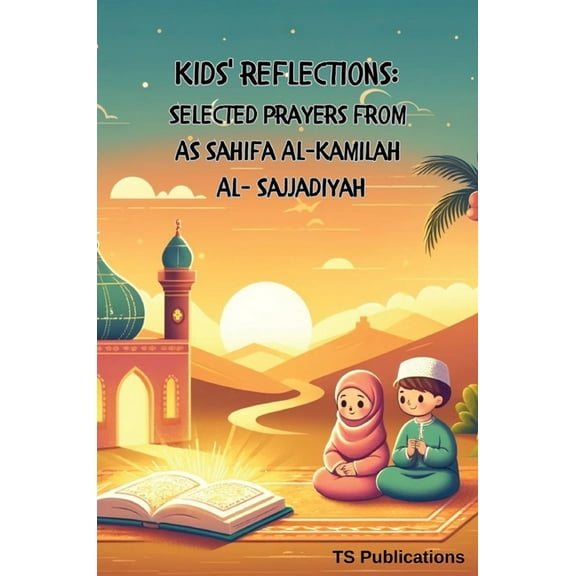 Kids Reflections: Selected Prayers from as Sahifa Al-Kamilah Al-Sajjadiya, (Hardcover)