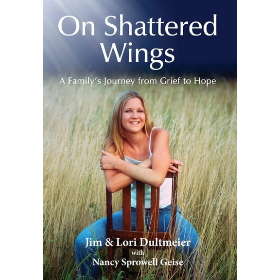 On Shattered Wings: A Family's Journey from Grief to Hope, (Hardcover)