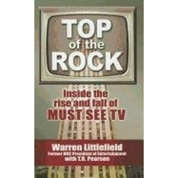 Pre-Owned Top of the Rock: Inside the Rise and Fall of Must See TV (Hardcover) 1410448711 9781410448712