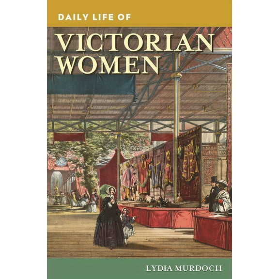 Greenwood Press Daily Life Through Histo Daily Life of Victorian Women, (Hardcover)