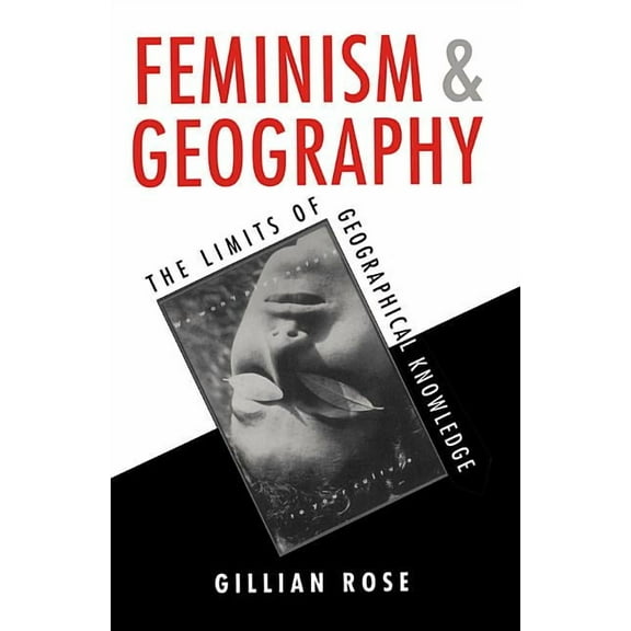 Feminism and Geography: The Limits of Geographical Knowledge (Hardcover)