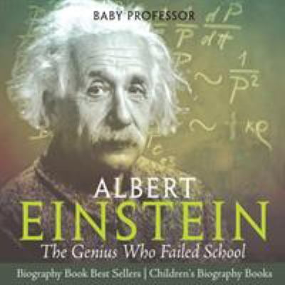 Pre-Owned Albert Einstein The Genius Who Failed School - Biography Book Best Sellers Children's Biography Books: The Genius Who Failed School - Biography Book B (Paperback) 1541912381 9781541912380