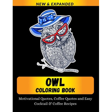 Owl Coloring Book Motivational Quotes, Coffee Quotes and Easy Cocktail & Coffee Recipes: Relaxation with Stress Relieving Designs, Quick and Easy (Paperback)