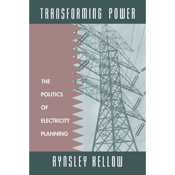 Transforming Power: The Politics of Electricity Planning, (Paperback)