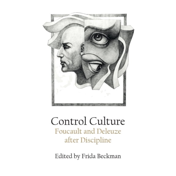 Control Culture: Foucault and Deleuze After Discipline, (Paperback)
