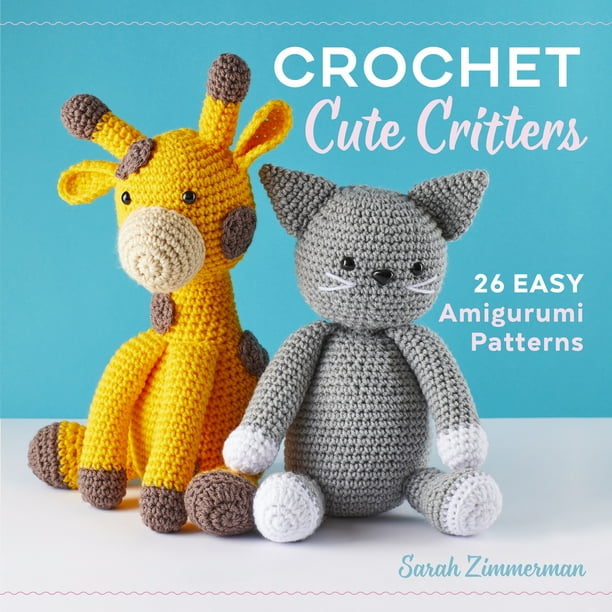 Crochet Cute Critters 26 Easy Amigurumi Patterns (Paperback