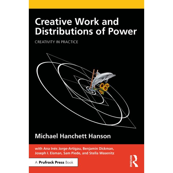 Creativity in Practice Creative Work and Distributions of Power, (Paperback)