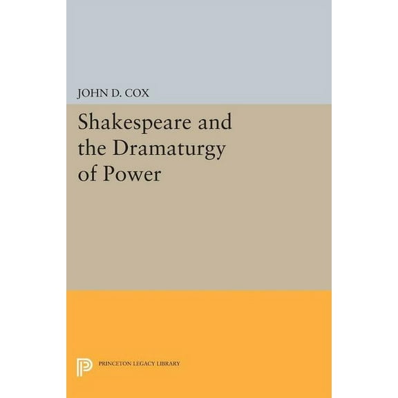 Princeton Legacy Library Shakespeare and the Dramaturgy of Power, Book 967, (Paperback)