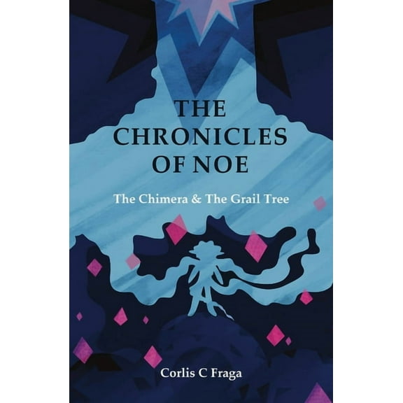 The Chronicles of Noe The Chronicles of Noe: The Chimera and The Grail Tree, Book 1, (Paperback)