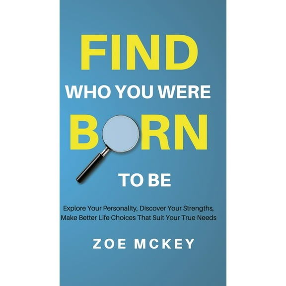 Find Who You Were Born to Be: Explore Your Personality, Discover Your Strengths, Make Better Life Choices Than Suit Your, (Hardcover)