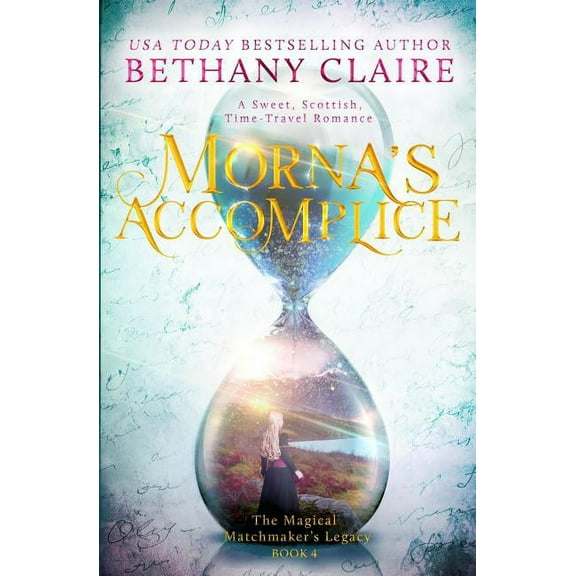 Magical Matchmaker's Legacy Morna's Accomplice: A Sweet, Scottish, Time Travel Romance, Book 5, (Paperback)
