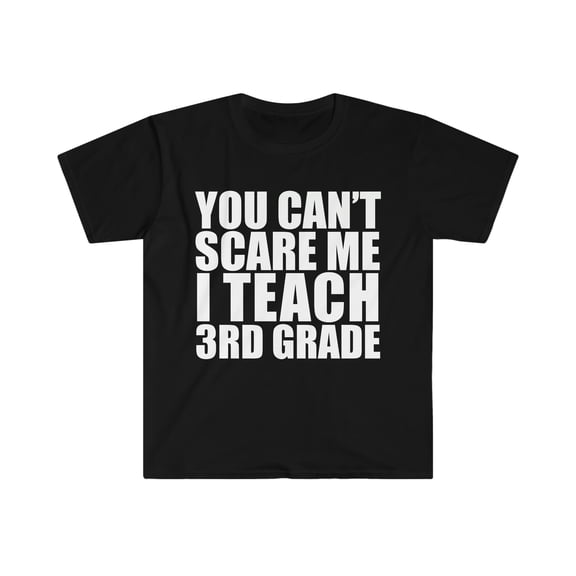 You can't scare me I teach 3rd grade Teacher Unisex T-shirt S-3XL