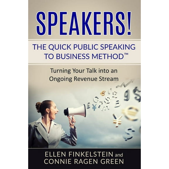 Speakers! The Quick Public Speaking to Business Method: Turning Your Talk into an Ongoing Revenue Stream (Paperback)