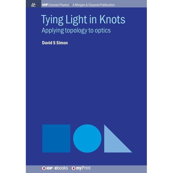 Tying Light in Knots: Applying topology to optics, (Paperback)