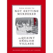 MAUREEN JOHNSON; JAY COOPER Your Guide to Not Getting Murdered in a Quaint English Village (Hardcover)
