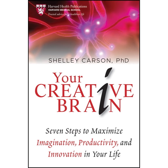 Harvard Health Publications Your Creative Brain: Seven Steps to Maximize Imagination, Productivity, and Innovation in Your Life, Book 4, (Paperback)