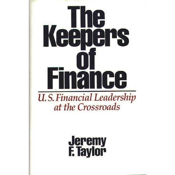 The Keepers of Finance: U.S. Financial Leadership at the Crossroads, (Hardcover)