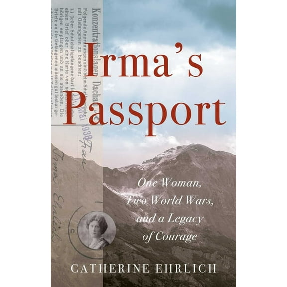 Irma's Passport: One Woman, Two World Wars, and a Legacy of Courage, (Paperback)