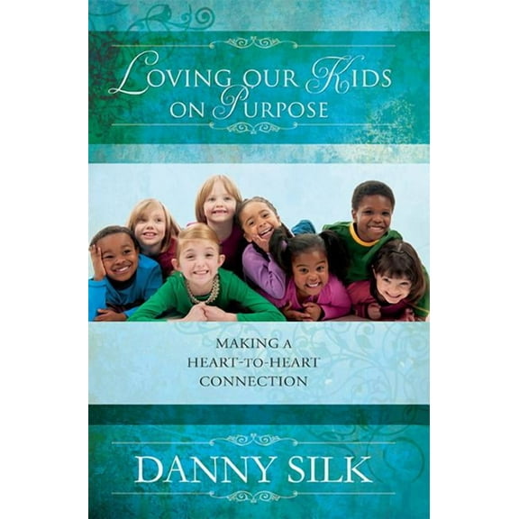 Loving Our Kids on Purpose: Making a Heart-To-Heart Connection (Paperback)