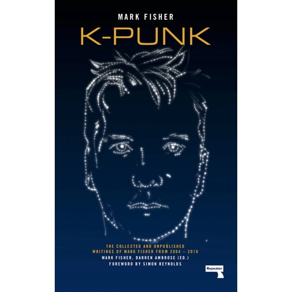 K-Punk: The Collected and Unpublished Writings of Mark Fisher, (Paperback)