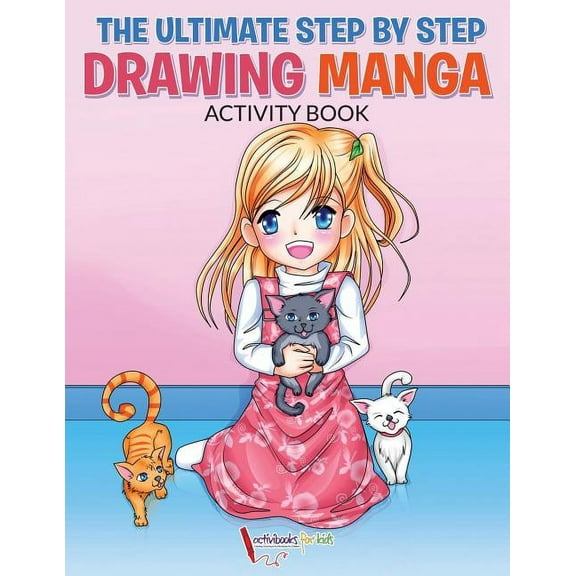 The Ultimate Step By Step Drawing Manga Activity Book, (Paperback)