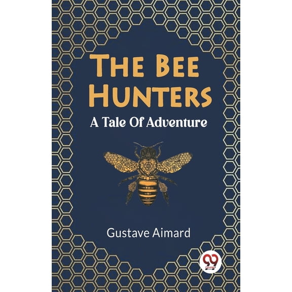 The Bee Hunters A Tale Of Adventure, (Paperback)