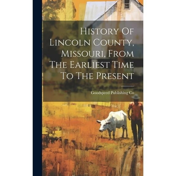 History Of Lincoln County, Missouri, From The Earliest Time To The Present (Hardcover)