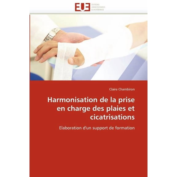 Harmonisation de la Prise En Charge Des Plaies Et Cicatrisations (Paperback)