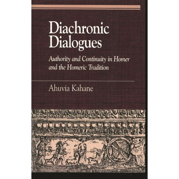Greek Studies: Interdisciplinary Approac Diachronic Dialogues: Authority and Continuity in Homer and the Homeric Tradition, (Paperback)