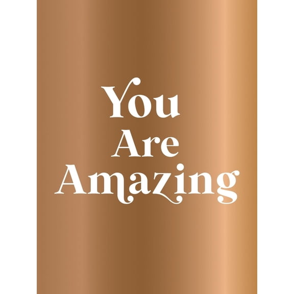 You Are Amazing: Quotes and Statements to Make You Feel Empowered, (Hardcover)
