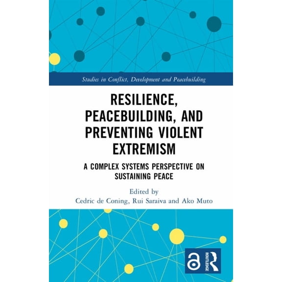 Studies in Conflict, Development and Pea Resilience, Peacebuilding, and Preventing Violent Extremism: A Complex Systems Perspective on Sustaining Peace, (Hardcover)