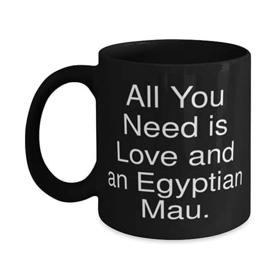 Inappropriate Egyptian Mau Cat, All You Need is Love and an Egyptian Mau, Birthday 15oz Mug F Egyptian Mau Cat