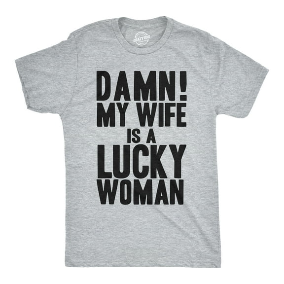 Mens Damn My Wife Is A Lucky Woman T shirt Funny Sarcastic Gift for Husband Dad Graphic Tees